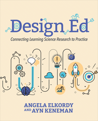 Design Ed: Connecting Learning Science Research to Practice - Elkordy, Angela, and Keneman, Ayn