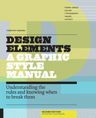Design Elements: Understanding the rules and knowing when to break them - Updated and Expanded - Samara, Timothy