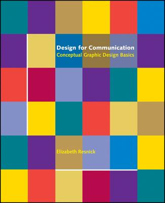 Design for Communication: Conceptual Graphic Design Basics - Resnick, Elizabeth