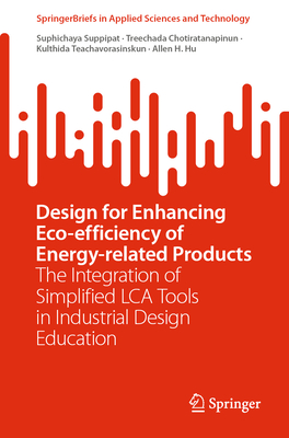 Design for Enhancing Eco-efficiency of Energy-related Products: The Integration of Simplified LCA Tools in Industrial Design Education - Suppipat, Suphichaya, and Chotiratanapinun, Treechada, and Teachavorasinskun, Kulthida
