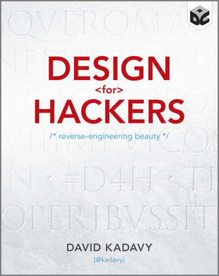 Design for Hackers: Reverse Engineering Beauty - Kadavy, David