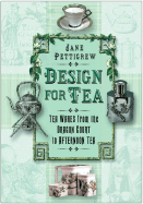 Design for Tea: Tea Wares from the Dragon Court to Afternoon Tea