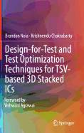 Design-For-Test and Test Optimization Techniques for Tsv-Based 3D Stacked ICS