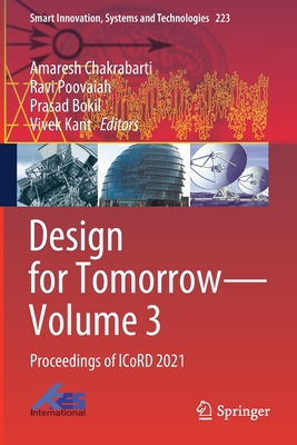 Design for Tomorrow-Volume 3: Proceedings of ICoRD 2021 - Chakrabarti, Amaresh (Editor), and Poovaiah, Ravi (Editor), and Bokil, Prasad (Editor)