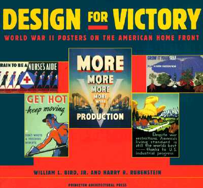 Design for Victory: World War II Poster on the American Home Front - Bird, William L, and Rubenstein, Harry