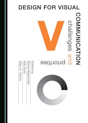 Design for Visual Communication: Challenges and Priorities - Dyson, Mary C. (Editor), and Mastoridis, Klimis (Editor), and Sioki, Niki (Editor)