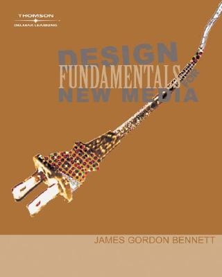 Design Fundamentals for New Media - Bennett, James Gordon