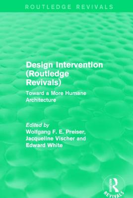 Design Intervention (Routledge Revivals): Toward a More Humane Architecture - Preiser, Wolfgang F. E. (Editor), and Vischer, Jacqueline (Editor), and White, Edward (Editor)