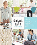 Design It, Knit It: Secrets from the Designer's Studio