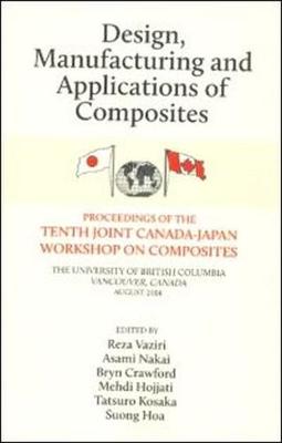 Design, Manufacturing and Applications of Composites: Proceedings of the Tenth Joint Canada-Japan Workshop on Composites - Vaziri, Reza (Editor), and Nakai, Asemi (Editor), and Crawford, Bryn (Editor)