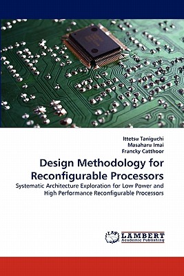 Design Methodology for Reconfigurable Processors - Taniguchi, Ittetsu, and Imai, Masaharu, and Catthoor, Francky
