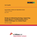 Design of a Marketing Strategy. Supporting Grupo M?xico's Transformation from a Global Challenger to a Global Player