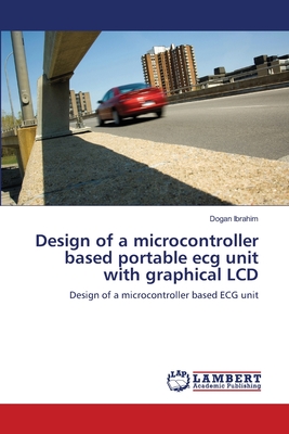 Design of a microcontroller based portable ecg unit with graphical LCD - Ibrahim, Dogan
