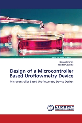 Design of a Microcontroller Based Uroflowmetry Device - Ibrahim, Dogan, and Ozyurtlu, Nevzat