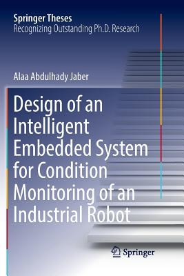 Design of an Intelligent Embedded System for Condition Monitoring of an Industrial Robot - Jaber, Alaa Abdulhady