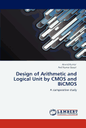 Design of Arithmetic and Logical Unit by CMOS and BICMOS - Kumar, Arvind, and Goyal, Anil Kumar