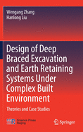 Design of Deep Braced Excavation and Earth Retaining Systems Under Complex Built Environment: Theories and Case Studies