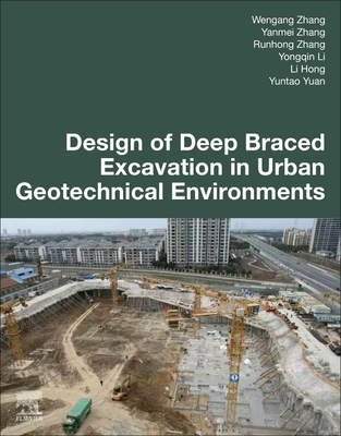 Design of Deep Braced Excavation in Urban Geotechnical Environments - Zhang, Wengang, and Zhang, Yanmei, and Zhang, Runhong