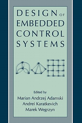 Design of Embedded Control Systems - Adamski, Marian Andrzej (Editor), and Karatkevich, Andrei (Editor), and Wegrzyn, Marek (Editor)