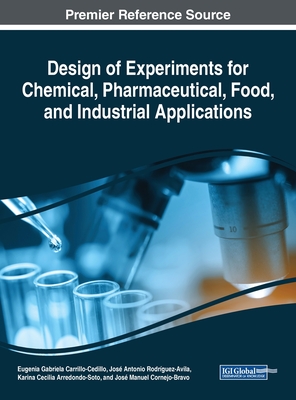 Design of Experiments for Chemical, Pharmaceutical, Food, and Industrial Applications - Carrillo-Cedillo, Eugenia Gabriela (Editor), and Rodrguez-Avila, Jos Antonio (Editor), and Arredondo-Soto, Karina Cecilia...