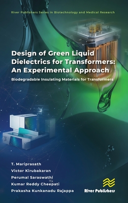Design of Green Liquid Dielectrics for Transformers: An Experimental Approach: Biodegradable Insulating Materials for Transformers - Mariprasath, T, and Kirubakaran, Victor, and Saraswathi, Perumal