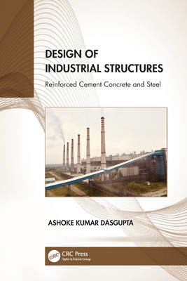 Design of Industrial Structures: Reinforced Cement Concrete and Steel - Dasgupta, Ashoke Kumar