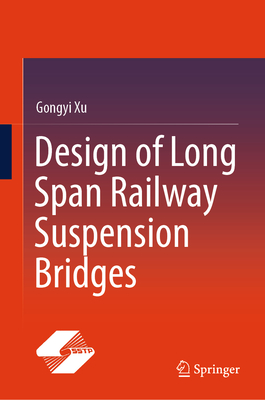 Design of Long Span Railway Suspension Bridges - Xu, Gongyi, and Lu, Daxing (Translated by)