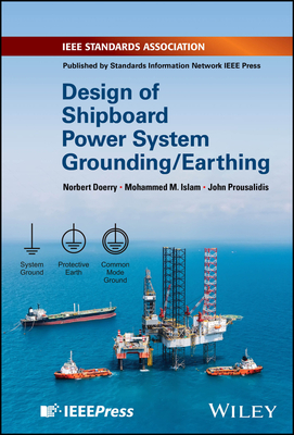 Design of Shipboard Power System Grounding / Earthing - Doerry, Norbert, and Islam, Mohammed M, and Prousalidis, John