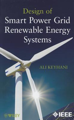 Design of Smart Power Grid Renewable Energy Systems - Keyhani, Ali