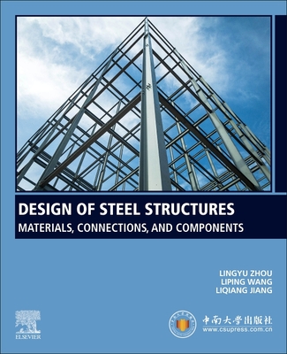 Design of Steel Structures: Materials, Connections, and Components - Zhou, Lingyu, and Wang, Liping, and Jiang, Liqiang