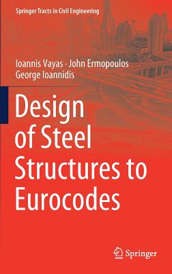 Design of Steel Structures to Eurocodes - Vayas, Ioannis, and Ermopoulos, John, and Ioannidis, George