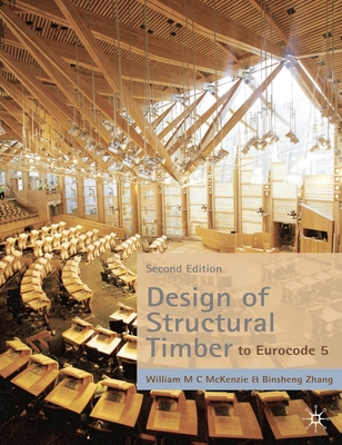 Design of Structural Timber: To Eurocode 5 - McKenzie, W.M.C., and Zhang, Binsheng
