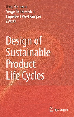 Design of Sustainable Product Life Cycles - Niemann, Jrg (Editor), and Tichkiewitch, Serge (Editor), and Westkmper, Engelbert (Editor)