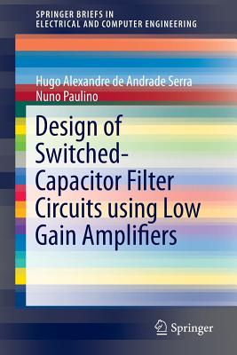 Design of Switched-Capacitor Filter Circuits using Low Gain Amplifiers - Serra, Hugo Alexandre de Andrade, and Paulino, Nuno