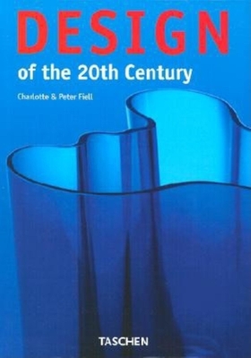 Design of the 20th Century - Fiell, Charlotte, and Fiell, Peter