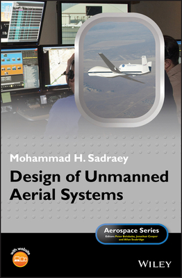 Design of Unmanned Aerial Systems - Sadraey, Mohammad H., and Belobaba, Peter (Series edited by), and Cooper, Jonathan, O.B.E. (Series edited by)