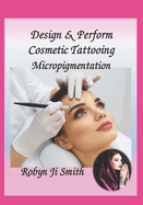 Design & Perform Cosmetic Tattooing, Micropigmentation: Follows International Training Standards Sibbsks504a