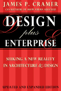 Design Plus Enterprise 2nd Edition: Seeking a New Reality in Architecture and Design - Cramer, James P