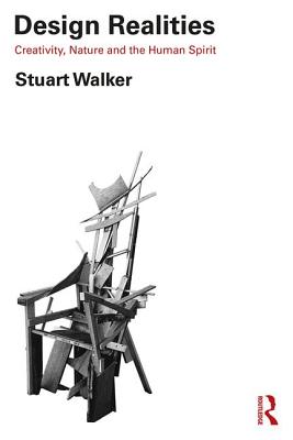 Design Realities: Creativity, Nature and the Human Spirit - Walker, Stuart