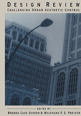 Design Review: Challenging Urban Aesthetic Control - Scheer, Brenda C, and Preiser, Wolfgang F E