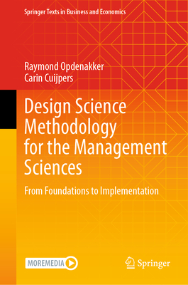 Design Science Methodology for the Management Sciences: From Foundations to Implementation - Opdenakker, Raymond, and Cuijpers, Carin