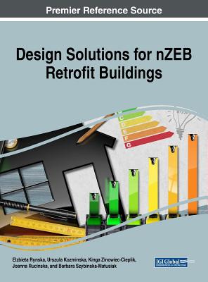 Design Solutions for nZEB Retrofit Buildings - Rynska, Elzbieta (Editor), and Kozminska, Urszula (Editor), and Zinowiec-Cieplik, Kinga (Editor)