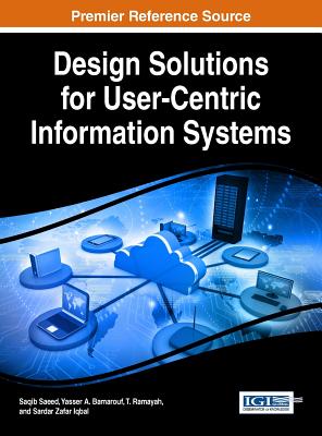Design Solutions for User-Centric Information Systems - Saeed, Saqib (Editor), and Bamarouf, Yasser A. (Editor), and Ramayah, T. (Editor)