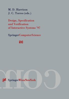 Design, Specification and Verification of Interactive Systems '97: Proceedings of the Eurographics Workshop in Granada, Spain, June 4-6, 1997 - Harrison, Michael D (Editor), and Torres, Juan C (Editor)