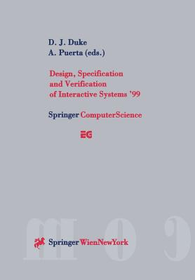 Design, Specification and Verification of Interactive Systems '99: Proceedings of the Eurographics Workshop in Braga, Portugal, June 2-4, 1999 - Duke, D J (Editor), and Puerta, A (Editor)