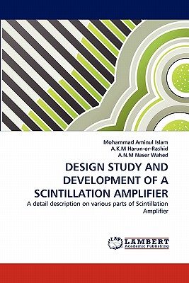 Design Study and Development of a Scintillation Amplifier - Islam, Mohammad Aminul, and Harun-Or-Rashid, A K M, and Naser Wahed, A N M