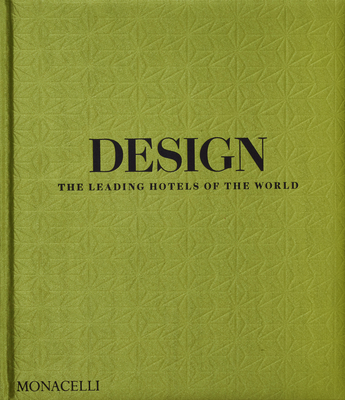 Design: The Leading Hotels of the World - Bailey, Spencer, and Goldberger, Paul (Foreword by)