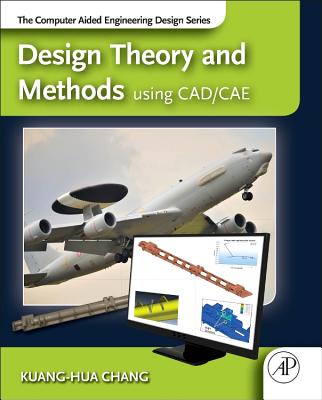 Design Theory and Methods Using Cad/Cae: The Computer Aided Engineering Design Series - Chang, Kuang-Hua