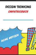 Design Thinking Empathiebuch - Deine Notizen: Notizbuch f?r Interviews im Design Thinking Prozess - f?r den iterativen und agilen Prozess in der Unternehmensentwicklung im DesignThinking - ca. A5 - 100 Seiten