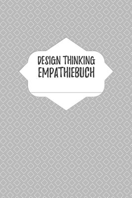 Design Thinking Empathiebuch: Notizbuch fr Interviews im Design Thinking Prozess - fr den iterativen und agilen Prozess in der Unternehmensentwicklung im DesignThinking - Journals, Hr, and Businessdesign, Isynergy